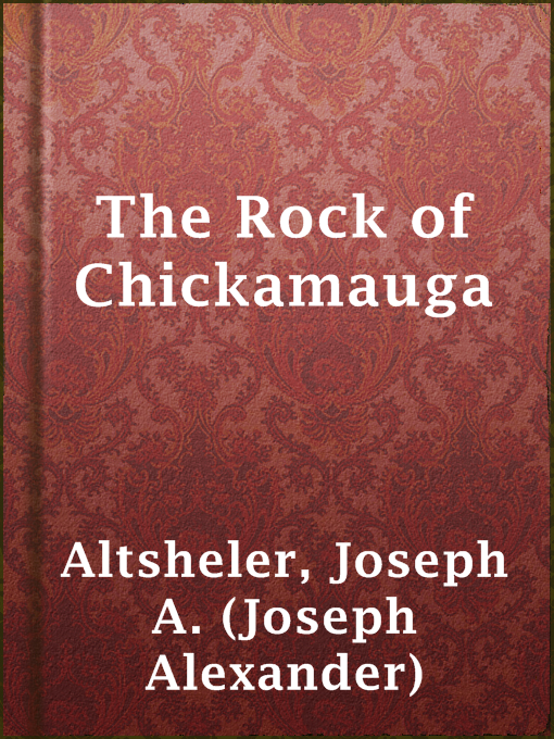 Title details for The Rock of Chickamauga by Joseph A. (Joseph Alexander) Altsheler - Available